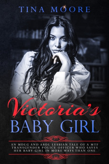Victoria's Baby Girl : An MDLG and ABDL lesbian tale of a MTF transgender Police Officer who saves her baby girl in more ways than one by Tina Moore - Paperback