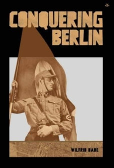 Conquering Berlin by Wilfrid Bade - Hardback