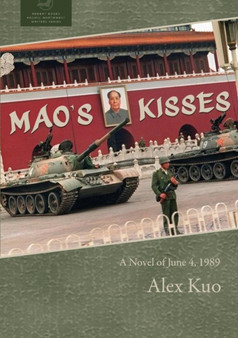 Mao's Kisses : A Novel of June 4, 1989 by Alex Kuo - Paperback