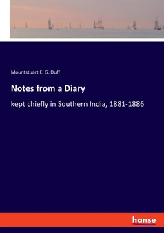 Notes from a Diary : kept chiefly in Southern India, 1881-1886 by Mountstuart E G Duff - Paperback