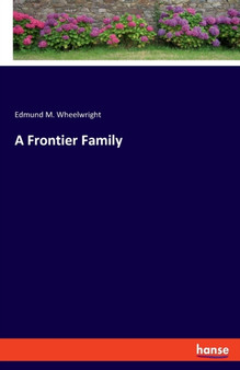A Frontier Family by Edmund M Wheelwright - Paperback