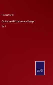 Critical and Miscellaneous Essays : Vol. I by Thomas Carlyle - Hardback