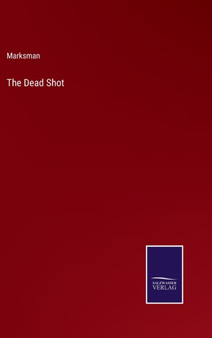 The Dead Shot by Marksman - Hardback