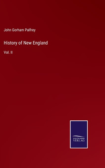 History of New England : Vol. II by John Gorham Palfrey - Hardback