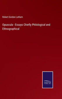 Opuscula - Essays Chiefly Philological and Ethnographical by Robert Gordon Latham - Hardback