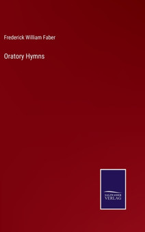Oratory Hymns by Frederick William Faber - Hardback