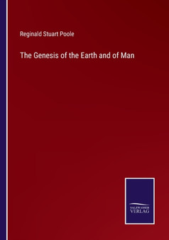 The Genesis of the Earth and of Man by Reginald Stuart Poole - Paperback