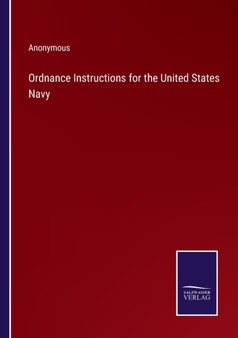 Ordnance Instructions for the United States Navy by Anonymous - Paperback