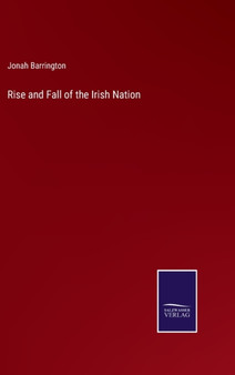 Rise and Fall of the Irish Nation by Jonah Barrington - Hardback