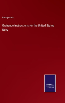 Ordnance Instructions for the United States Navy by Anonymous - Hardback