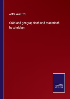 Groenland geographisch und statistisch beschrieben by Anton Von Etzel - Paperback