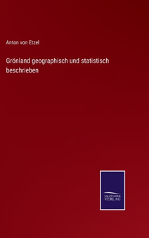 Gronland geographisch und statistisch beschrieben by Anton Von Etzel - Hardback