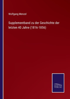 Supplementband zu der Geschichte der letzten 40 Jahre (1816-1856) by Wolfgang Menzel - Paperback
