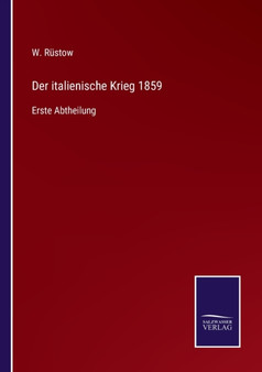 Der italienische Krieg 1859 : Erste Abtheilung by W Rustow - Paperback