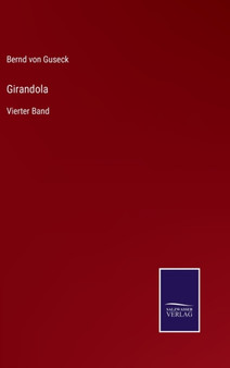 Girandola : Vierter Band by Bernd Von Guseck - Hardback