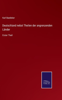 Deutschland nebst Theilen der angrenzenden Lander : Erster Theil by Karl Baedeker - Hardback