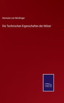 Die Technischen Eigenschaften der Holzer by Hermann Von Nordlinger - Hardback