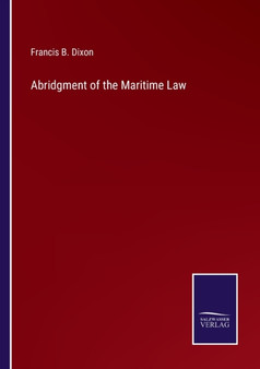Abridgment of the Maritime Law by Francis B Dixon - Paperback