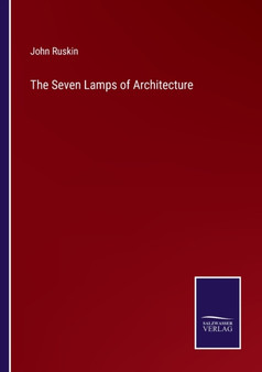 The Seven Lamps of Architecture by John Ruskin - Paperback