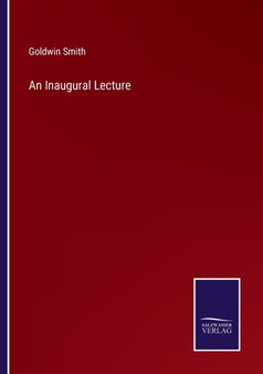 An Inaugural Lecture by Goldwin Smith - Paperback