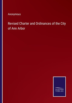 Revised Charter and Ordinances of the City of Ann Arbor by Anonymous - Paperback