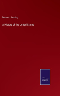 A History of the United States by Benson J Lossing - Hardback