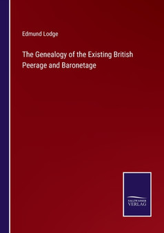 The Genealogy of the Existing British Peerage and Baronetage by Edmund Lodge - Paperback