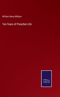 Ten Years of Preacher-Life by William Henry Milburn - Hardback