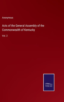 Acts of the General Assembly of the Commonwealth of Kentucky : Vol. 2 by Anonymous - Hardback
