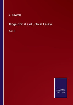 Biographical and Critical Essays : Vol. II by A Hayward - Paperback