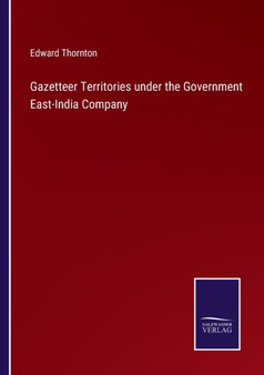 Gazetteer Territories under the Government East-India Company by Edward Thornton - Paperback