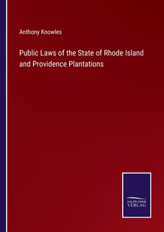 Public Laws of the State of Rhode Island and Providence Plantations by Anthony Knowles - Paperback