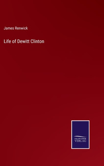 Life of Dewitt Clinton by James Renwick - Hardback