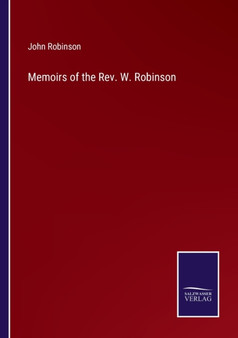 Memoirs of the Rev. W. Robinson by John Robinson - Paperback