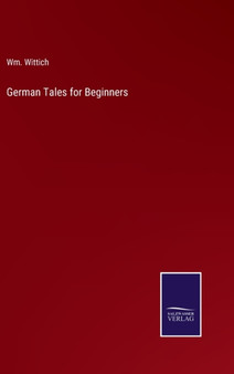German Tales for Beginners by Wm Wittich - Hardback