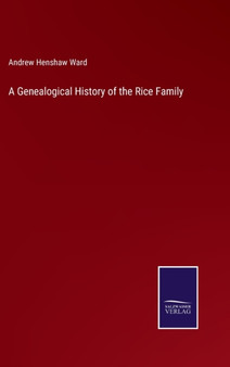 A Genealogical History of the Rice Family by Andrew Henshaw Ward - Hardback