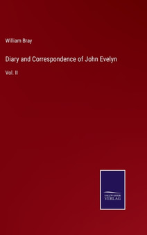 Diary and Correspondence of John Evelyn : Vol. II by William Bray - Hardback