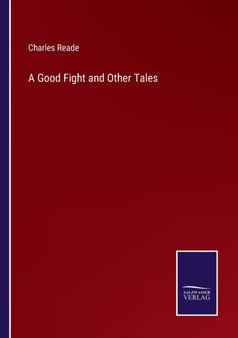 A Good Fight and Other Tales by Charles Reade - Paperback