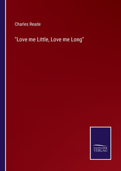 Love me Little, Love me Long by Charles Reade - Paperback