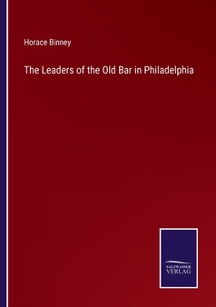 The Leaders of the Old Bar in Philadelphia by Horace Binney - Paperback