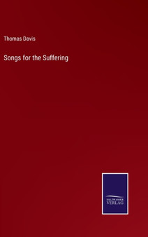 Songs for the Suffering by Thomas Davis - Hardback