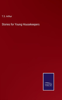 Stories for Young Housekeepers by T S Arthur - Hardback