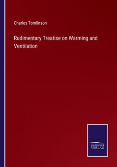 Rudimentary Treatise on Warming and Ventilation by Charles Tomlinson - Paperback