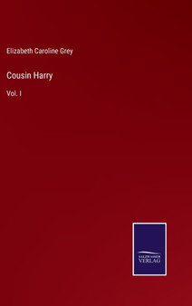 Cousin Harry : Vol. I by Elizabeth Caroline Grey - Hardback