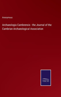 Archaeologia Cambrensis - the Journal of the Cambrian Archaeological Association by Anonymous - Hardback