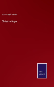 Christian Hope by John Angell James - Hardback