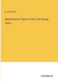 Mathematical Papers of the Late George Green by N M Ferrers - Paperback