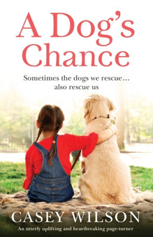 A Dog's Chance : An utterly uplifting and heartbreaking page-turner by Casey Wilson - Paperback
