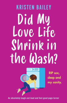 Did My Love Life Shrink in the Wash? : An absolutely laugh-out-loud and feel-good page-turner by Kristen Bailey - Paperback