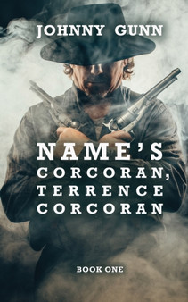 Name's Corcoran, Terrence Corcoran : A Terrence Corcoran Western : 1 by Johnny Gunn - Paperback Name's Corcoran, Terrence Corcoran : A Terrence Corcoran Western : 1 by Johnny Gunn - Paperback